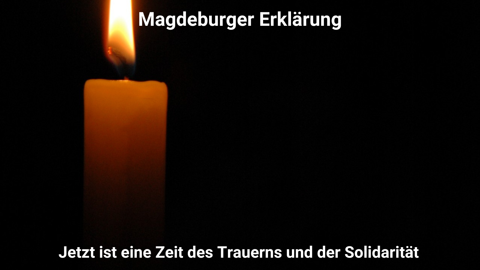 Brennende Kerze vor schwarzem Hintergrund. Dazu der Text: "Magdeburger Erklärung. Jetzt ist eine Zeit des Trauerns und der Solidarität